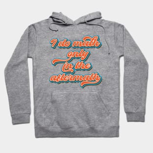 I do math only in the aftermath Hoodie